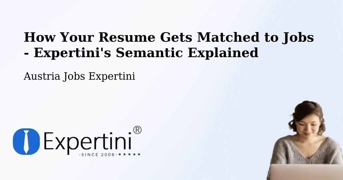 How Your Resume Gets Matched to Jobs - Expertini's Semantic Explained - Austria Jobs Expertini